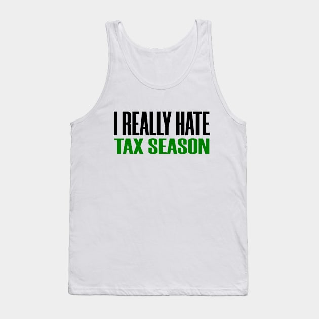 I Really Hate Tax Season Funny Tax Prepare 2020 Tank Top by Mellowdellow